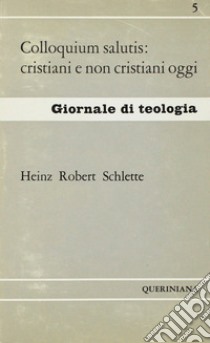 Colloquium salutis: cristiani e non-cristiani oggi libro di Schlette H. Robert