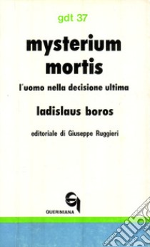 Mysterium mortis. L'uomo nella decisione ultima libro di Boros Ladislaus