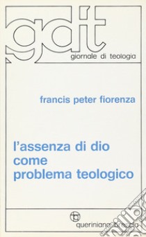 L'assenza di Dio come problema teologico libro di Fiorenza Francis P.