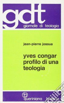 Yves Congar. Profilo di una teologia libro di Jossua Jean-Pierre