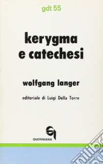 Kérigma e catechesi. Nuovi fondamenti teologici e didattici dell'insegnamento biblico libro di Langer Wolfgang