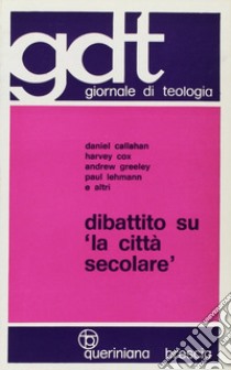 Dibattito su «La città secolare» libro di Callahan Daniel; Cox Harvey; Greeley Andrew M.