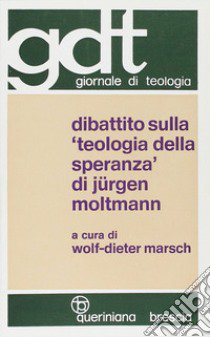 Dibattito sulla «Teologia della speranza» di Jürgen Moltmann libro di Marsch W. (cur.)