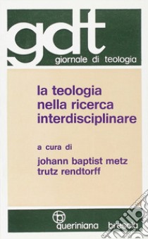 La teologia nella ricerca interdisciplinare libro di Metz J. B. (cur.); Rendtorff T. (cur.)