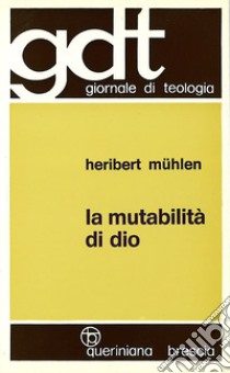 La mutabilità di Dio come orizzonte di una cristologia futura. Verso una teologia della croce in discussione con la cristologia della Chiesa antica libro di Mühlen Heribert