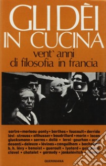 Gli dei in cucina. Vent'anni di filosofia in Francia libro di Grampa G. (cur.)