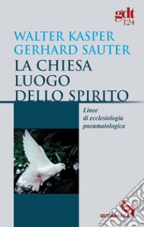 La chiesa luogo dello Spirito. Linee di ecclesiologia pneumatologica libro di Kasper Walter; Sauter Gerhard