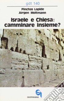 Israele e Chiesa: camminare insieme? Un dialogo libro di Lapide Pinchas; Moltmann Jürgen