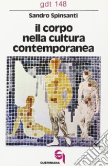 Il corpo nella cultura contemporanea libro di Spinsanti Sandro