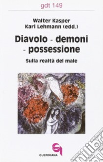 Diavoli, demoni, possessione. Sulla realtà del male libro di Kasper W. (cur.); Lehmann K. (cur.)