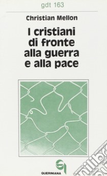 I cristiani di fronte alla guerra e alla pace libro di Mellon Christian; Mantovani F. (cur.)