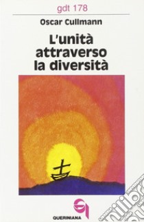 L'unità attraverso la diversità. Il suo fondamento e il problema della sua realizzazione libro di Cullmann Oscar