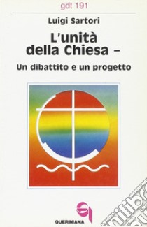 L'unità della Chiesa. Un dibattito e un progetto libro di Sartori Luigi