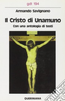 Il cristo di Unamuno. Con una antologia di testi libro di Savignano Armando