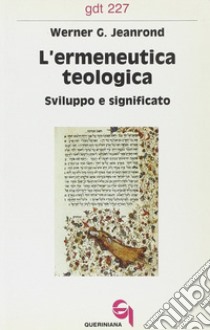 L'ermeneutica teologica. Sviluppo e significato libro di Jeanrond Werner G.