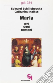 Maria: ieri, oggi, domani libro di Schillebeeckx Edward; Halkes Catharina