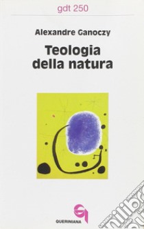 Teologia della natura libro di Ganoczy Alexandre