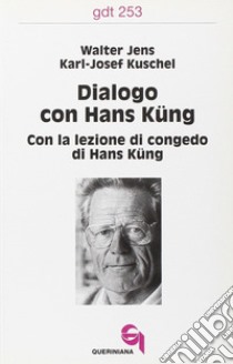 Dialogo con Hans Küng. Con la lezione di congedo di Hans Küng libro di Jens Walter; Kuschel Karl-Josef