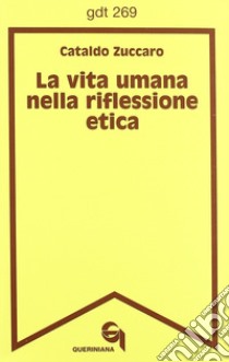 La vita umana nella riflessione etica libro di Zuccaro Cataldo