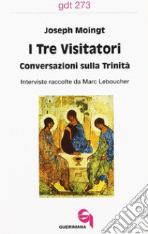 I tre visitatori. Conversazioni sulla Trinità libro di Moingt Joseph; Leboucher Marc