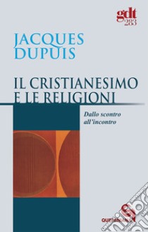 Il cristianesimo e le religioni. Dallo scontro all'incontro libro di Dupuis Jacques