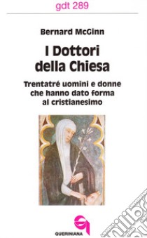 I dottori della Chiesa. Trentatré uomini e donne che hanno dato forma al cristianesimo libro di McGinn Bernard; Simonelli C. (cur.)