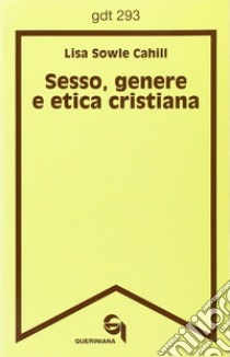 Sesso, genere e etica cristiana libro di Sowle Cahill Lisa