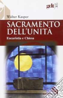 Sacramento dell'unità. Eucaristia e Chiesa libro di Kasper Walter