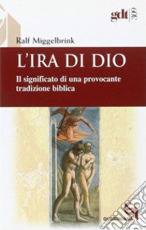 L'ira di Dio. Il significato di una provocante tradizione biblica libro di Miggelbrink Ralf