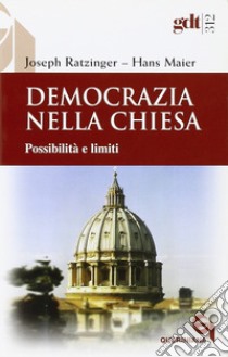 Democrazia nella Chiesa. Possibilità e limiti libro di Benedetto XVI (Joseph Ratzinger); Maier Hans