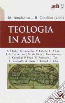 Teologia in Asia libro di Amaladoss Michael; Gibellini Rosino; Amaladoss M. (cur.); Gibellini R. (cur.)