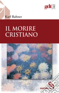 Il morire cristiano libro di Rahner Karl