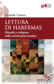 Lettura di Habermas. Filosofia e religione nella società post-secolare libro di Cunico Gerardo