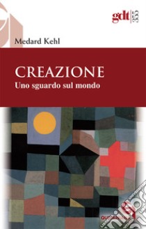 Creazione. Uno sguardo sul mondo libro di Kehl Medard