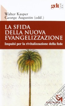 La sfida della nuova evangelizzazione. Impulsi per la rivitalizzazione della fede libro di Kasper W. (cur.); Augustin G. (cur.)