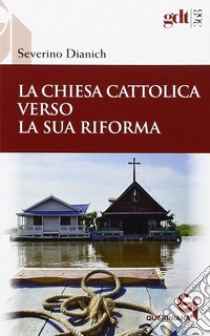 La Chiesa cattolica verso la sua riforma libro di Dianich Severino