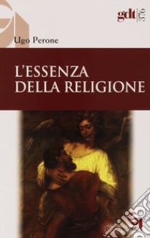 L'essenza della religione libro di Perone Ugo