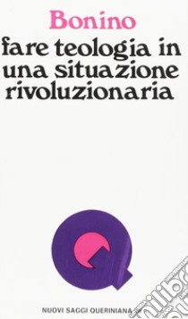 Fare teologia in una situazione rivoluzionaria libro di Miguez Bonino José