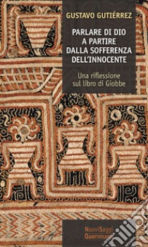 Parlare di Dio. A partire dalla sofferenza dell'innocente. Una riflessione sul libro di Giobbe libro di Gutiérrez Gustavo