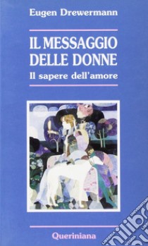 Il messaggio delle donne. Il sapere dell'amore libro di Drewermann Eugen