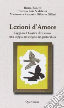 Lezioni d'amore. Leggono il «Cantico dei cantici» una coppia, un esegeta, un pastoralista libro di Bonetti Renzo; Rota Scalabrini Patrizio; Zattoni Gillini Mariateresa