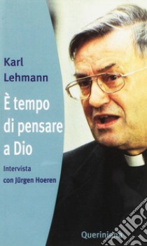 E tempo di pensare a Dio. Intervista con Jurgen Hoeren libro di Lehmann Karl