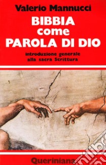 Bibbia come parola di Dio. Introduzione generale alla Sacra Scrittura libro di Mannucci Valerio