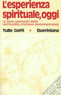 L'esperienza spirituale, oggi. Le linee essenziali della spiritualità cristiana contemporanea libro di Goffi Tullo