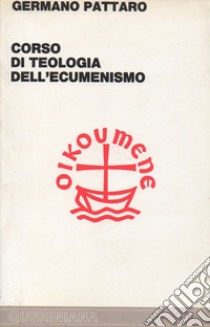 Corso di teologia dell'ecumenismo libro di Pattaro Germano