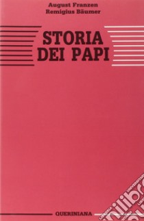 Storia dei papi. La missione di Pietro nella sua essenza e nella sua realizzazione storica attraverso la Chiesa libro di Franzen August; Bäumer Remigius; Francesconi G. (cur.)