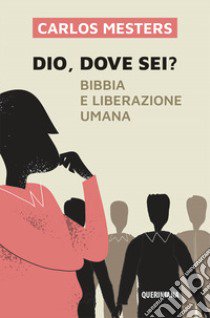 Dio dove sei? Bibbia e liberazione umana. Nuova ediz. libro di Mesters Carlos