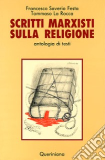 Scritti marxisti sulla religione. Antologia di testi libro di Festa F. S. (cur.); La Rocca T. (cur.)