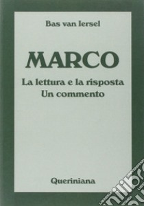 Marco. La lettura e la risposta. Un commento libro di Van Iersel Bas; Dalla Vecchia F. (cur.)