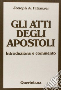 Gli Atti degli Apostoli. Introduzione e commento libro di Fitzmyer Joseph A.